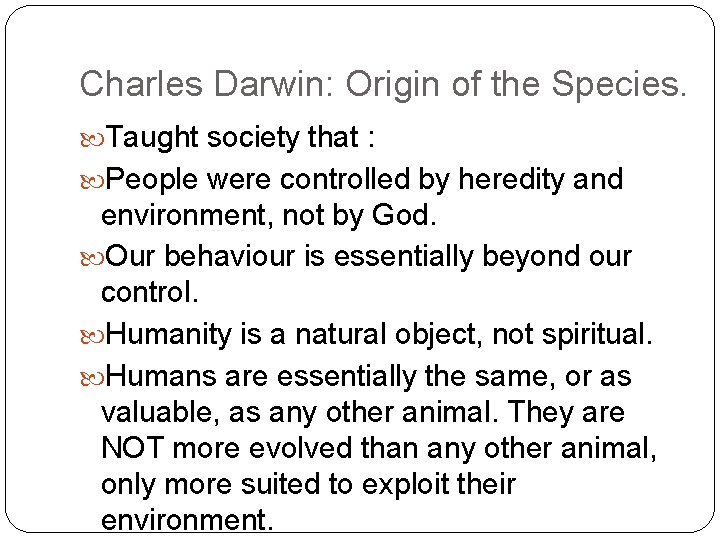 Charles Darwin: Origin of the Species. Taught society that : People were controlled by