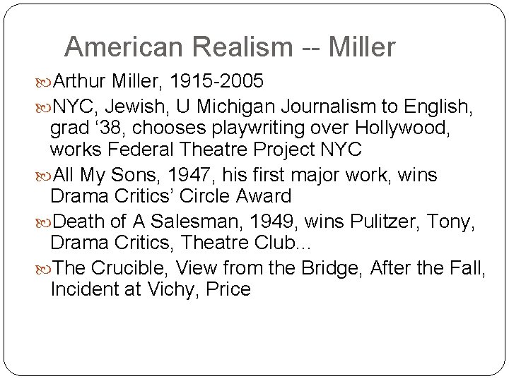 American Realism -- Miller Arthur Miller, 1915 -2005 NYC, Jewish, U Michigan Journalism to