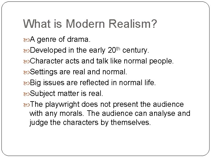 What is Modern Realism? A genre of drama. Developed in the early 20 th