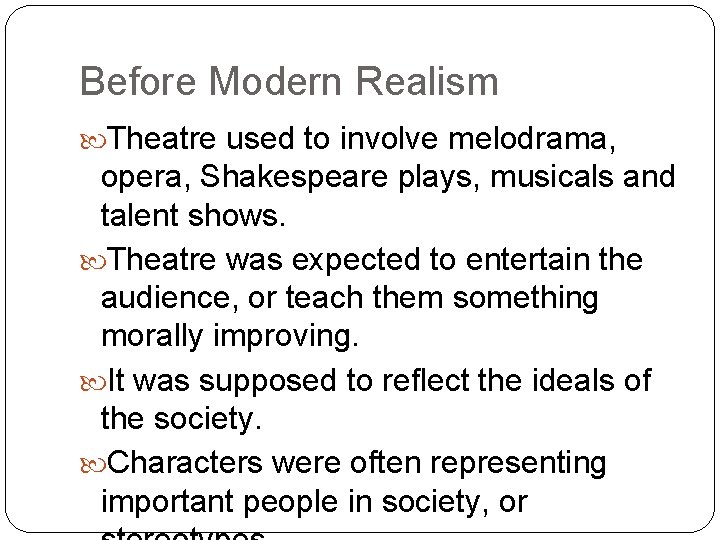 Before Modern Realism Theatre used to involve melodrama, opera, Shakespeare plays, musicals and talent