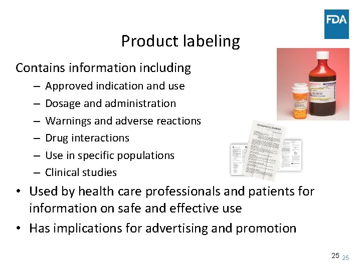 Product labeling Contains information including – – – Approved indication and use Dosage and