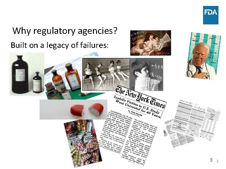 Why regulatory agencies? Built on a legacy of failures: 3 3 