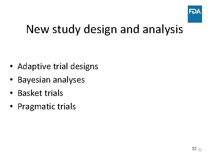 New study design and analysis • • Adaptive trial designs Bayesian analyses Basket trials