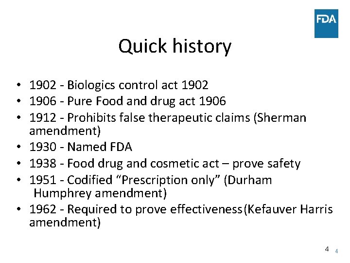 Quick history • 1902 - Biologics control act 1902 • 1906 - Pure Food