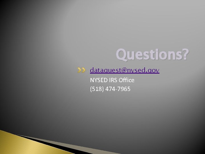 Questions? dataquest@nysed. gov NYSED IRS Office (518) 474‐ 7965 