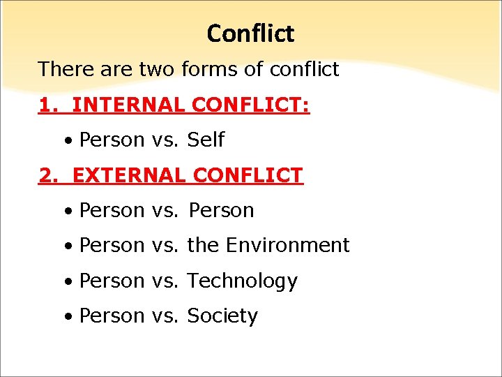 Conflict There are two forms of conflict 1. INTERNAL CONFLICT: • Person vs. Self