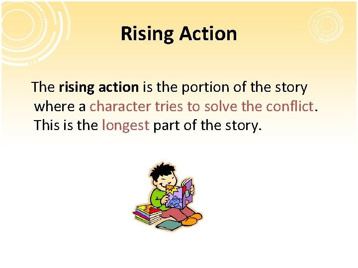Rising Action The rising action is the portion of the story where a character