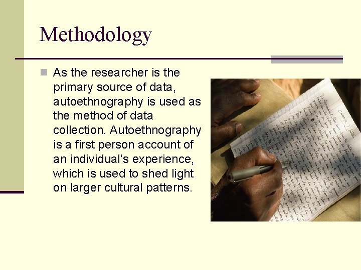 Methodology n As the researcher is the primary source of data, autoethnography is used