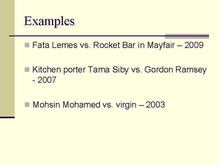 Examples n Fata Lemes vs. Rocket Bar in Mayfair – 2009 n Kitchen porter