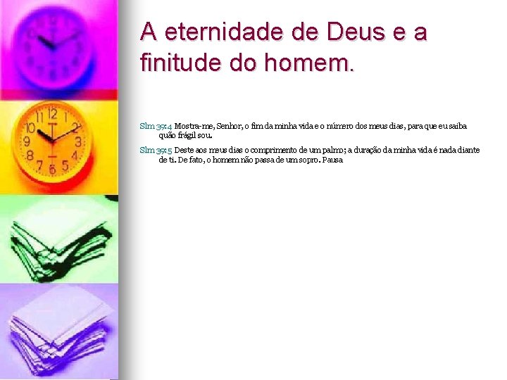 A eternidade de Deus e a finitude do homem. Slm 39: 4 Mostra-me, Senhor, A eternidade de Deus e a finitude do homem. Slm 39: 4 Mostra-me, Senhor,