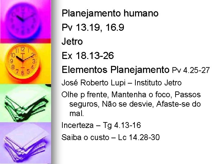 Planejamento humano Pv 13. 19, 16. 9 Jetro Ex 18. 13 -26 Elementos Planejamento Planejamento humano Pv 13. 19, 16. 9 Jetro Ex 18. 13 -26 Elementos Planejamento