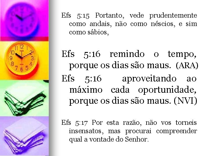 Efs 5: 15 Portanto, vede prudentemente como andais, não como néscios, e sim como Efs 5: 15 Portanto, vede prudentemente como andais, não como néscios, e sim como
