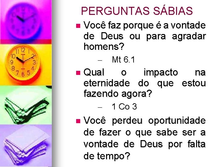 PERGUNTAS SÁBIAS Você faz porque é a vontade de Deus ou para agradar homens? PERGUNTAS SÁBIAS Você faz porque é a vontade de Deus ou para agradar homens?