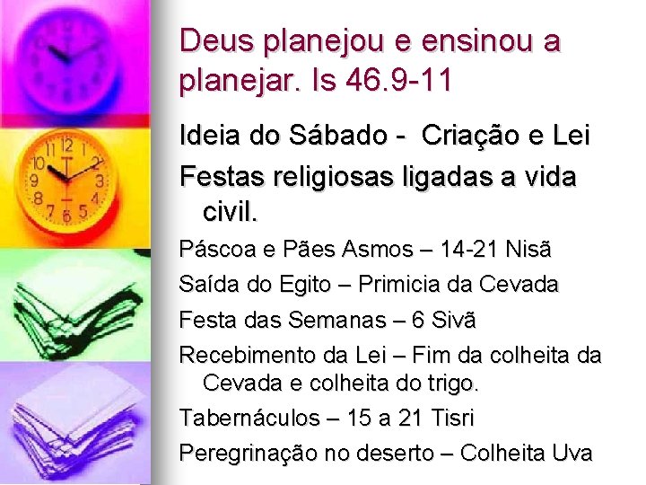 Deus planejou e ensinou a planejar. Is 46. 9 -11 Ideia do Sábado - Deus planejou e ensinou a planejar. Is 46. 9 -11 Ideia do Sábado -