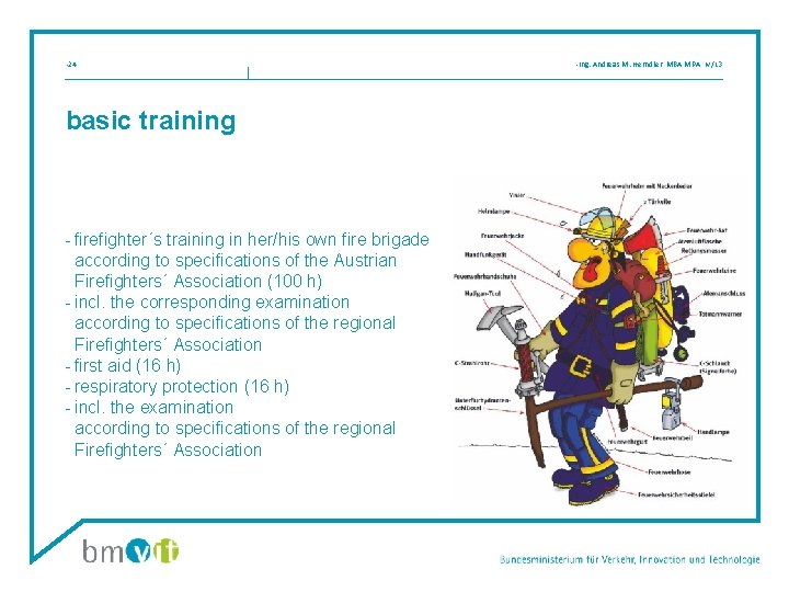  • 24 basic training - firefighter´s training in her/his own fire brigade according
