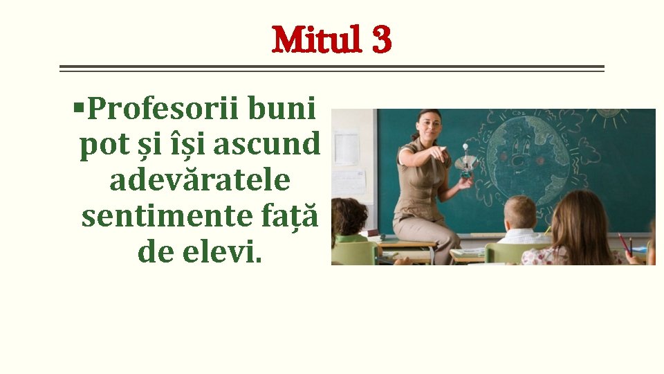 Mitul 3 §Profesorii buni pot și își ascund adevăratele sentimente față de elevi. 