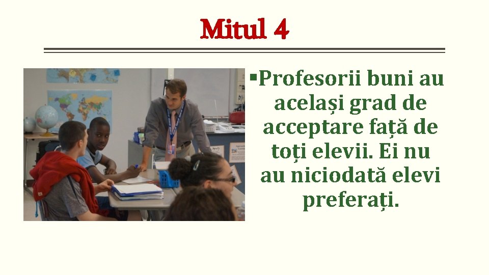 Mitul 4 §Profesorii buni au același grad de acceptare față de toți elevii. Ei