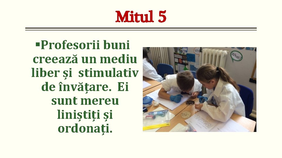 Mitul 5 §Profesorii buni creează un mediu liber și stimulativ de învățare. Ei sunt