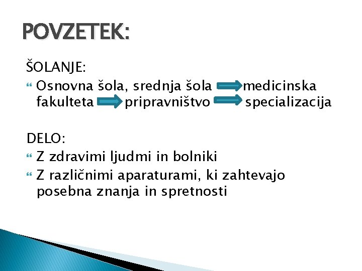 POVZETEK: ŠOLANJE: Osnovna šola, srednja šola fakulteta pripravništvo medicinska specializacija DELO: Z zdravimi ljudmi