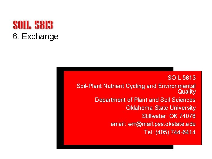 6. Exchange SOIL 5813 Soil-Plant Nutrient Cycling and Environmental Quality Department of Plant and