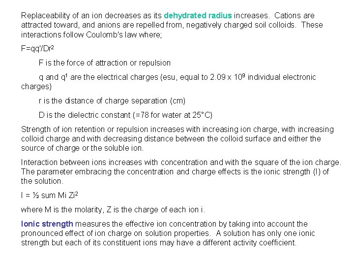 Replaceability of an ion decreases as its dehydrated radius increases. Cations are attracted toward,