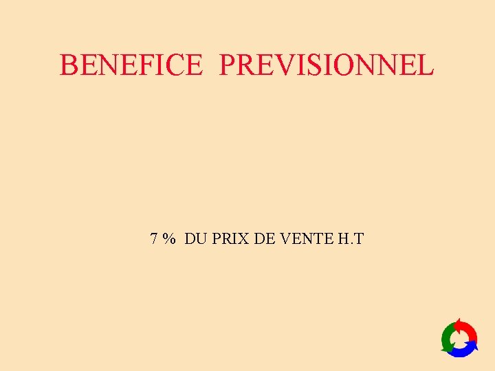 BENEFICE PREVISIONNEL 7 % DU PRIX DE VENTE H. T BENEFICE PREVISIONNEL 7 % DU PRIX DE VENTE H. T