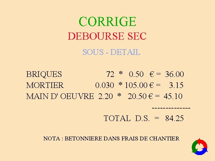 CORRIGE DEBOURSE SEC SOUS - DETAIL BRIQUES 72 * 0. 50 € = 36. CORRIGE DEBOURSE SEC SOUS - DETAIL BRIQUES 72 * 0. 50 € = 36.