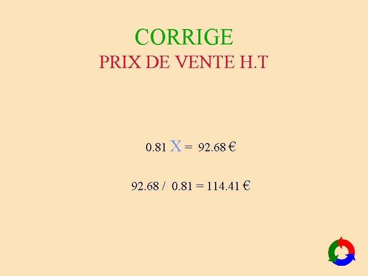 CORRIGE PRIX DE VENTE H. T 0. 81 X = 92. 68 € 92. CORRIGE PRIX DE VENTE H. T 0. 81 X = 92. 68 € 92.