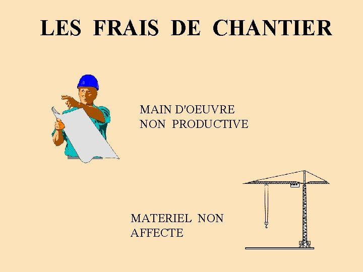 LES FRAIS DE CHANTIER MAIN D'OEUVRE NON PRODUCTIVE MATERIEL NON AFFECTE LES FRAIS DE CHANTIER MAIN D'OEUVRE NON PRODUCTIVE MATERIEL NON AFFECTE