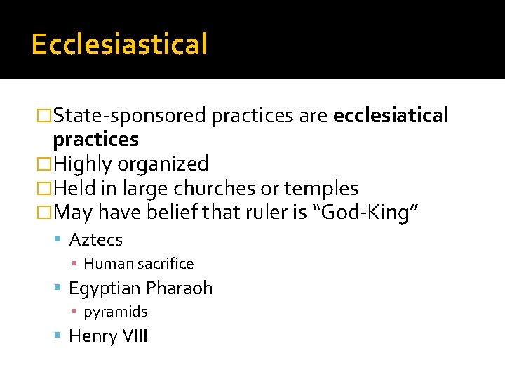 Ecclesiastical �State-sponsored practices are ecclesiatical practices �Highly organized �Held in large churches or temples Ecclesiastical �State-sponsored practices are ecclesiatical practices �Highly organized �Held in large churches or temples