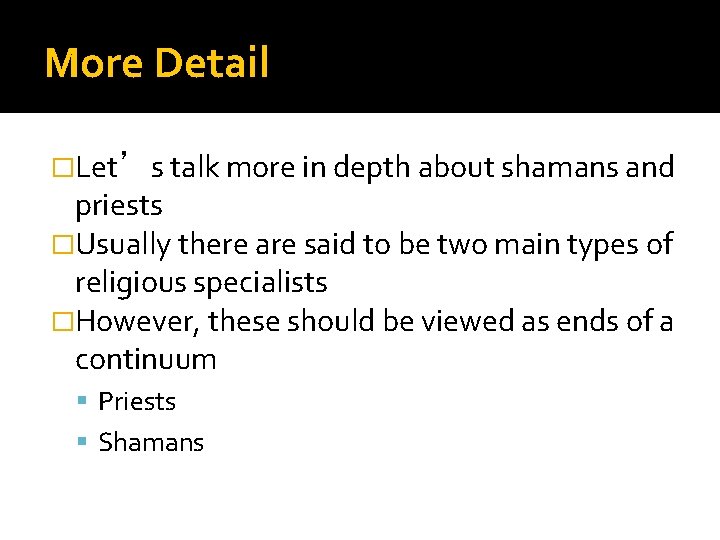 More Detail �Let’s talk more in depth about shamans and priests �Usually there are
