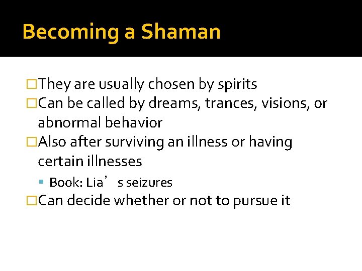 Becoming a Shaman �They are usually chosen by spirits �Can be called by dreams,