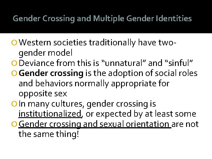 Gender Crossing and Multiple Gender Identities Western societies traditionally have two- gender model Deviance Gender Crossing and Multiple Gender Identities Western societies traditionally have two- gender model Deviance
