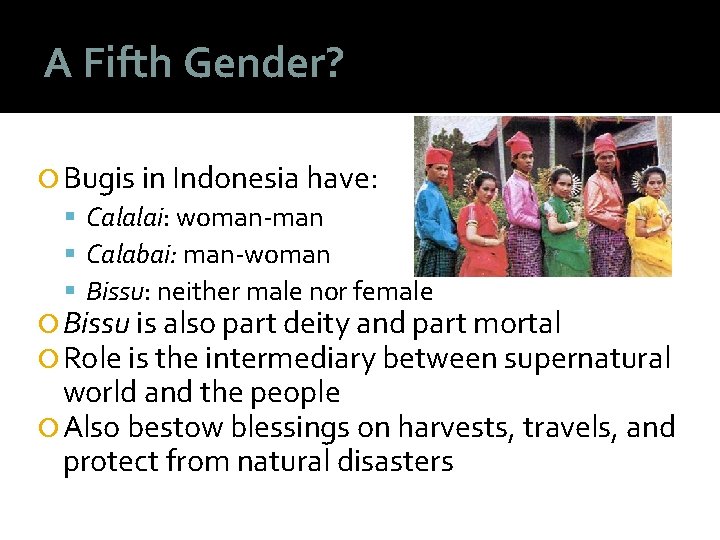 A Fifth Gender? Bugis in Indonesia have: Calalai: woman-man Calabai: man-woman Bissu: neither male
