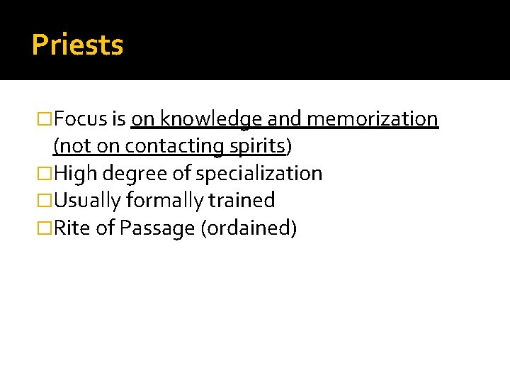 Priests �Focus is on knowledge and memorization (not on contacting spirits) �High degree of Priests �Focus is on knowledge and memorization (not on contacting spirits) �High degree of