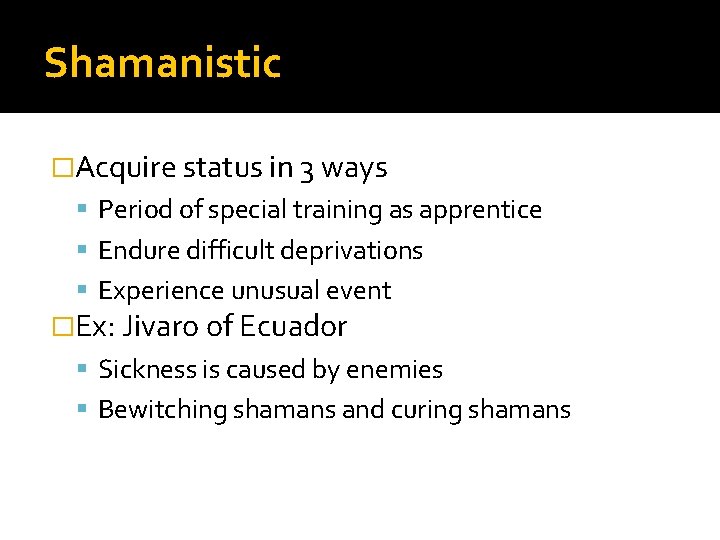 Shamanistic �Acquire status in 3 ways Period of special training as apprentice Endure difficult