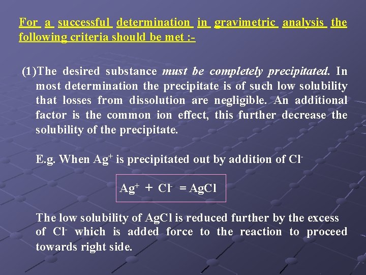 For a successful determination in gravimetric analysis the following criteria should be met :