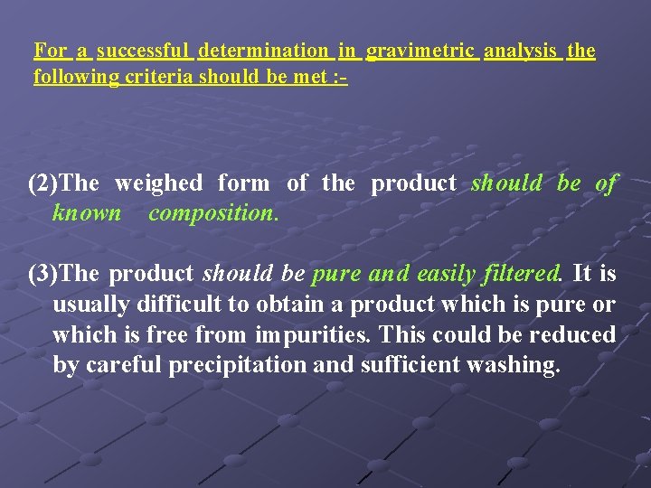 For a successful determination in gravimetric analysis the following criteria should be met :