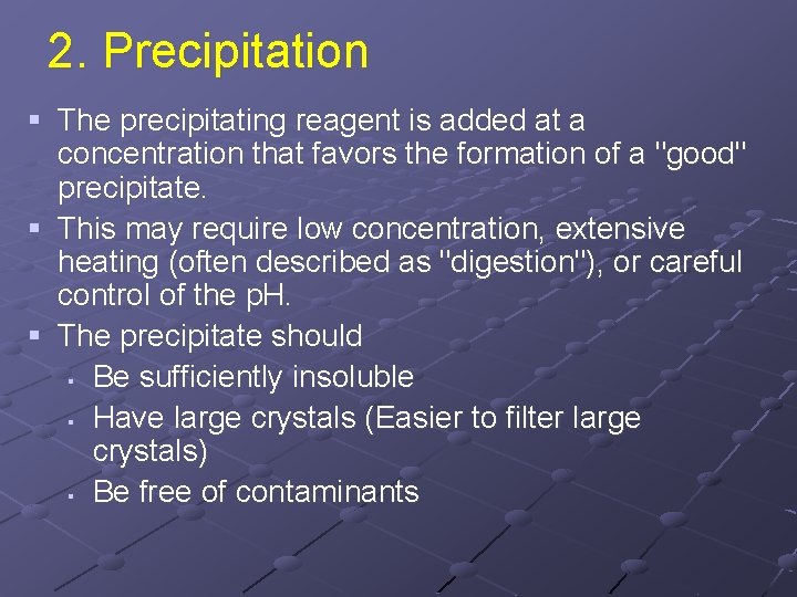 2. Precipitation § The precipitating reagent is added at a concentration that favors the