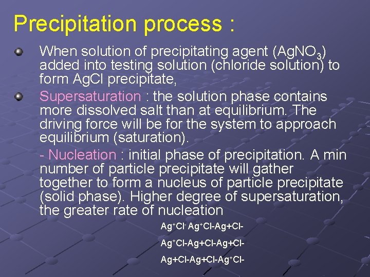 Precipitation process : When solution of precipitating agent (Ag. NO 3) added into testing Precipitation process : When solution of precipitating agent (Ag. NO 3) added into testing