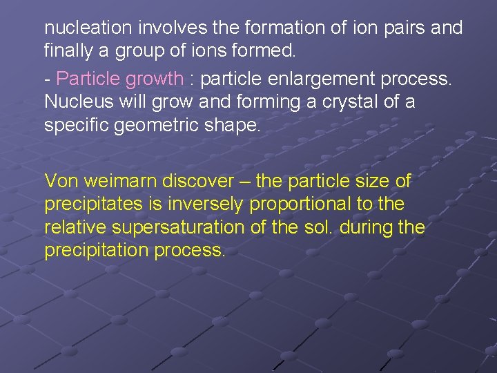 nucleation involves the formation of ion pairs and finally a group of ions formed.