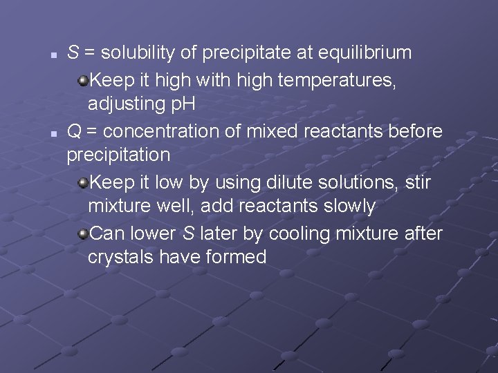 n n S = solubility of precipitate at equilibrium Keep it high with high n n S = solubility of precipitate at equilibrium Keep it high with high