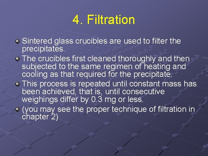 4. Filtration Sintered glass crucibles are used to filter the precipitates. The crucibles first