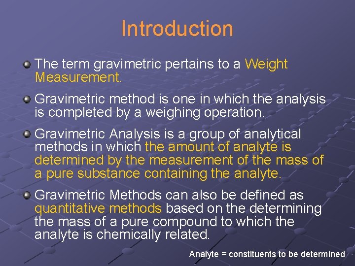 Introduction The term gravimetric pertains to a Weight Measurement. Gravimetric method is one in