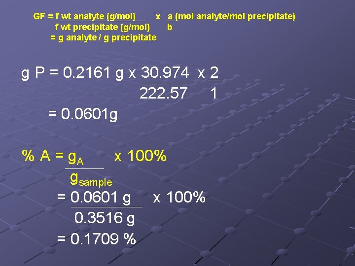 GF = f wt analyte (g/mol) x a (mol analyte/mol precipitate) f wt precipitate GF = f wt analyte (g/mol) x a (mol analyte/mol precipitate) f wt precipitate