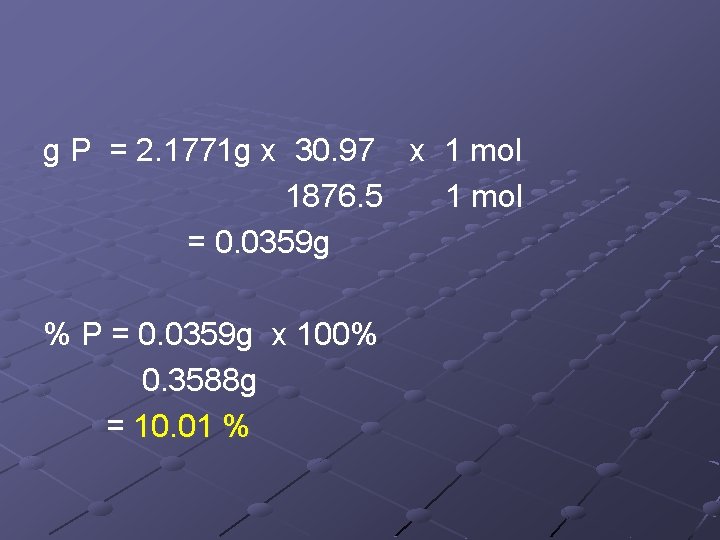 g P = 2. 1771 g x 30. 97 x 1 mol 1876. 5 g P = 2. 1771 g x 30. 97 x 1 mol 1876. 5