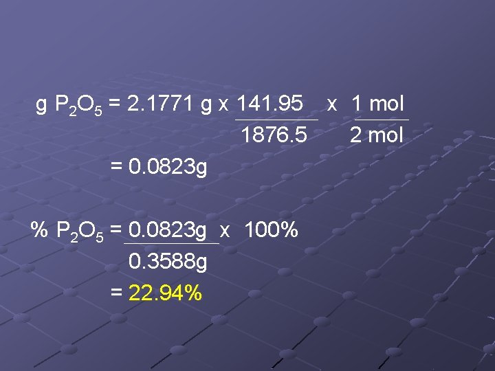 g P 2 O 5 = 2. 1771 g x 141. 95 x 1 g P 2 O 5 = 2. 1771 g x 141. 95 x 1