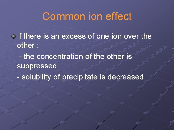 Common ion effect If there is an excess of one ion over the other Common ion effect If there is an excess of one ion over the other