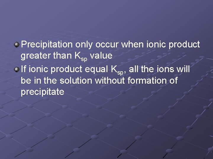 Precipitation only occur when ionic product greater than Ksp value If ionic product equal