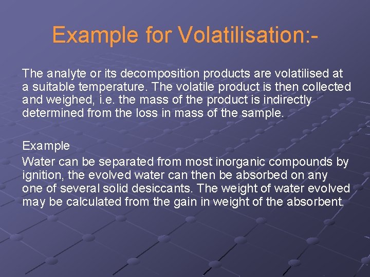 Example for Volatilisation: The analyte or its decomposition products are volatilised at a suitable